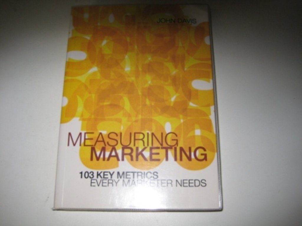 Measuring Marketing: 103 Key Metrics Every Marketer Needs