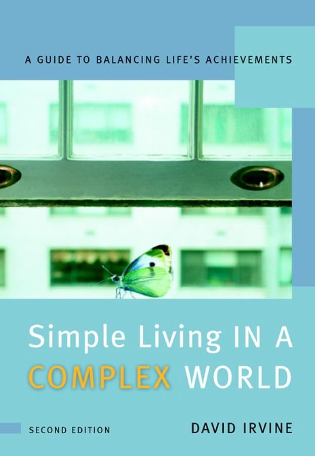 Simple Living in a Complex World: A Guide to Balancing Life's Achievements