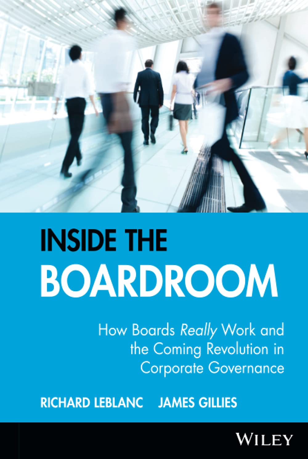 Inside the Boardroom: How Boards Really Work and the Coming Revolution in Corporate Governance