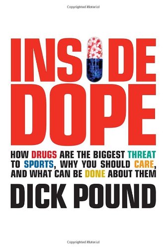 Inside Dope: How Drugs Are the Biggest Threat to Sports, Why You Should Care, and What Can Be Done About Them