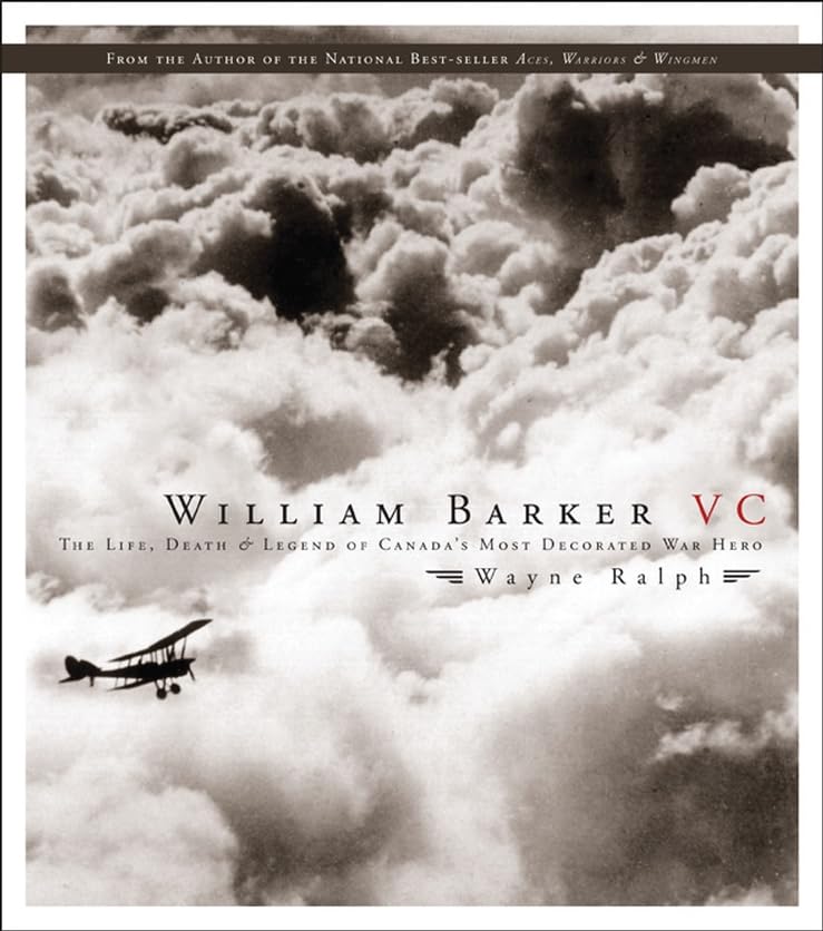 William Barker, VC: The Life, Death and Legend of Canada's Most Decorated War Hero