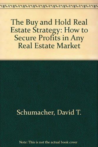 The Buy and Hold Real Estate Strategy: How to Secure Profits in Any Real Estate Market