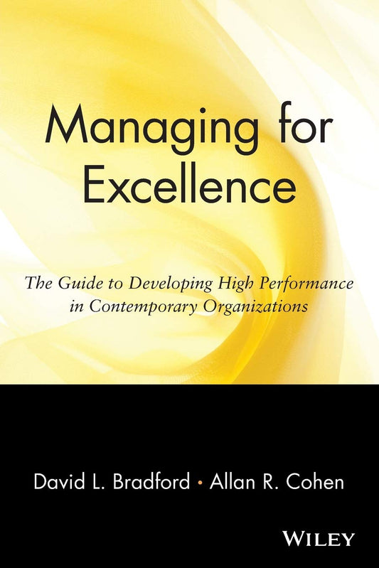 Managing for Excellence: The Guide to Developing High Performance in Contemporary Organizations - 7592