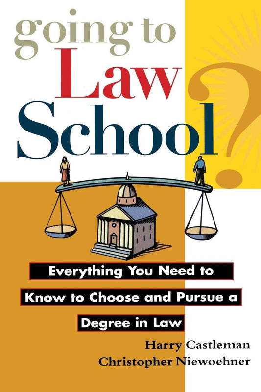 Going to Law School: Everything You Need to Know to Choose and Pursue a Degree in Law - 4838