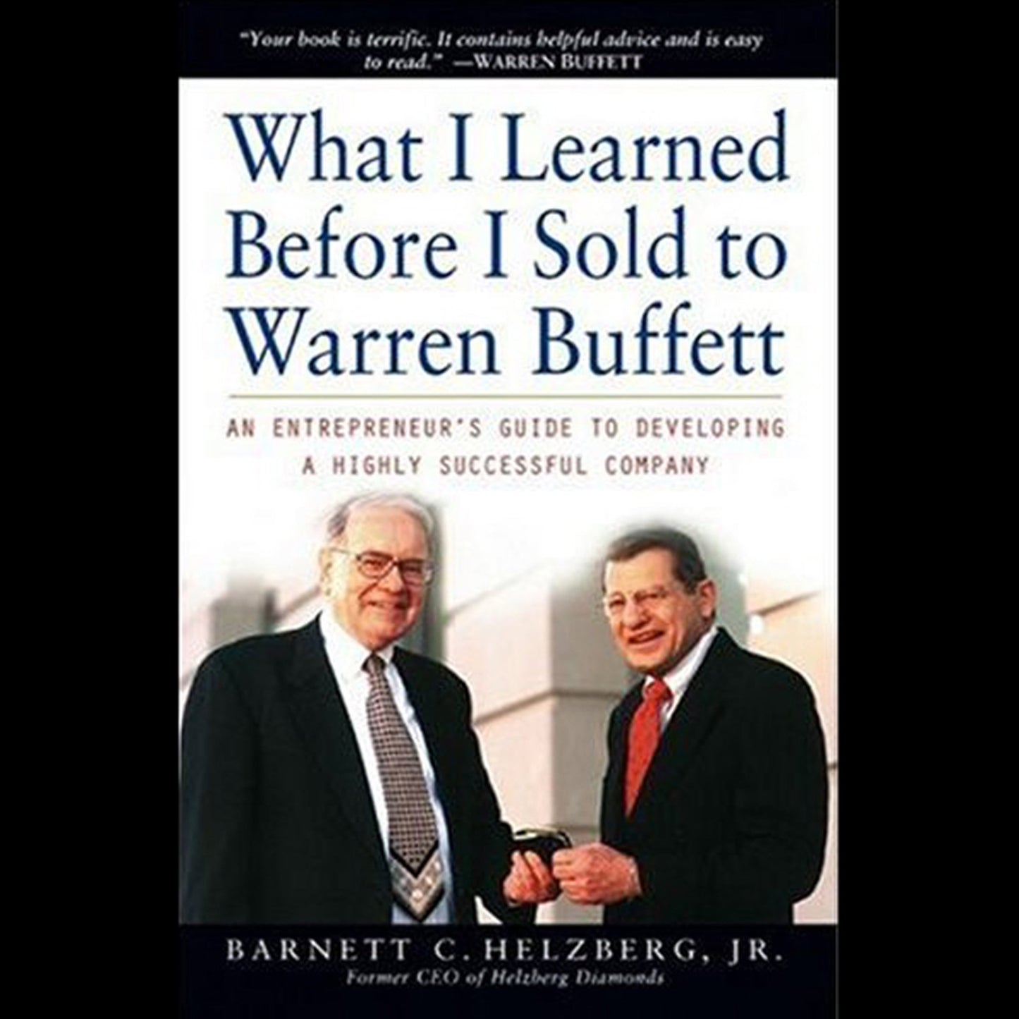 What I Learned Before I Sold to Warren Buffett: An Entrepreneur's Guide to Developing a Highly Successful Company