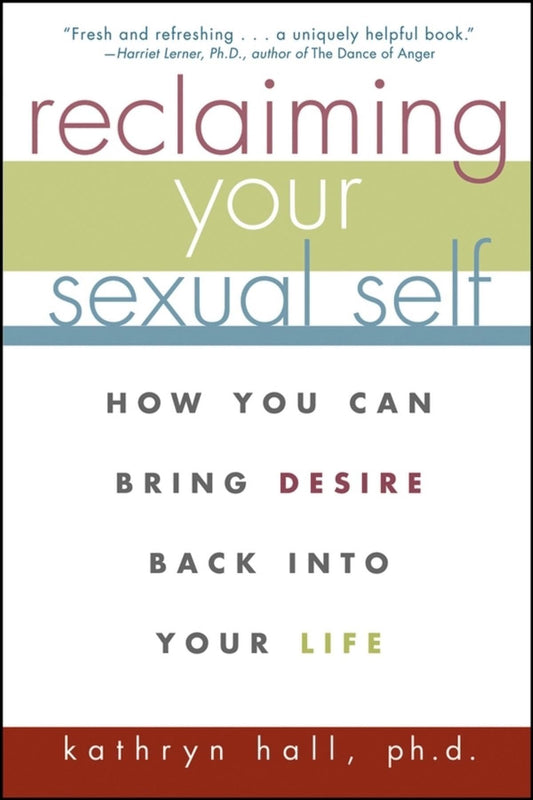 Reclaiming Your Sexual Self: How You Can Bring Desire Back Into Your Life