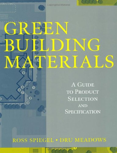 Green Building Materials: A Guide to Product Selection and Specification (Wiley Series in Sustainable Design)