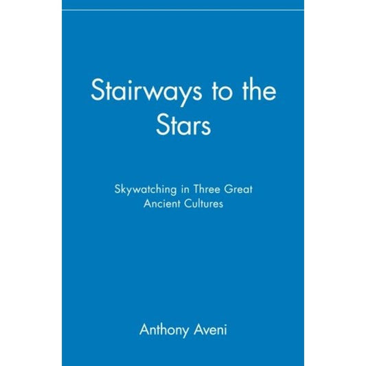 Stairways to the Stars: Skywatching in Three Great Ancient Cultures
