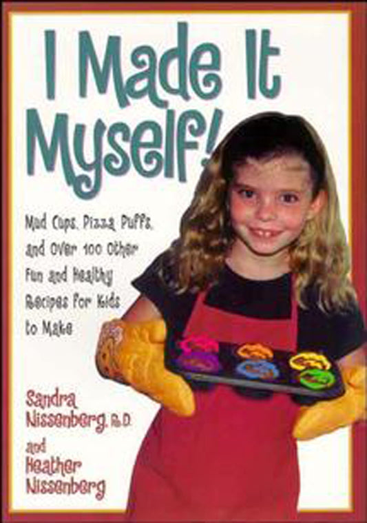 I Made It Myself: Mud Cups, Pizza Puffs, and Over100 Other Fun and Healthy Recipes for Kids to Make - 1842