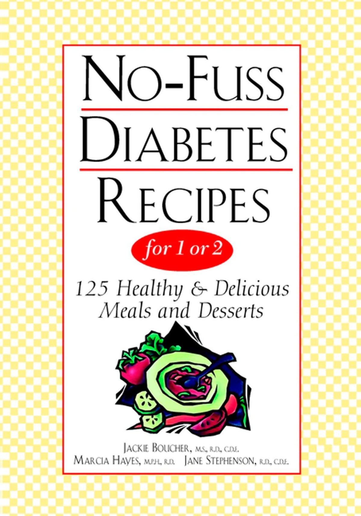 No-Fuss Diabetes Recipes For 1 Or 2: A Practical Diabetic Cookbook with 125 Simple, Healthy Recipes