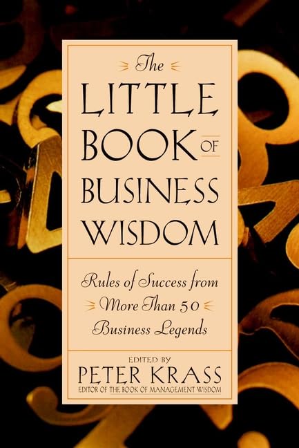The Little Book of Business Wisdom: Rules of Success from More Than 50 Business Legends