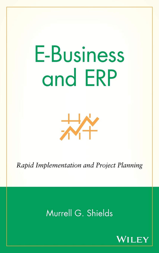 E-Business and ERP: Rapid Implementation and Project Planning