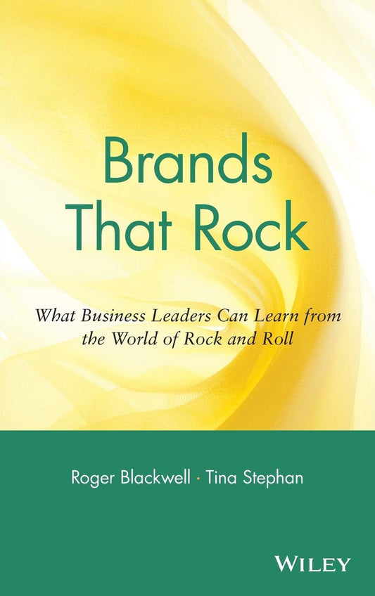 Brands That Rock: What Business Leaders Can Learn from the World of Rock and Roll - 8358