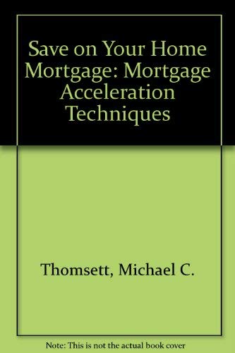 Saving Dollars On Your Home Mortgage: Mortgage Acceleration Techniques
