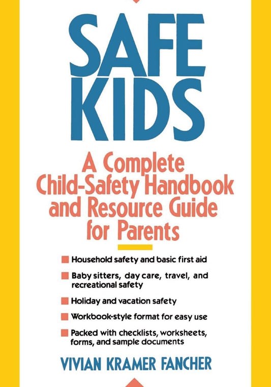 Safe Kids: A Complete Child-Safety Handbook and Resource Guide for Parents