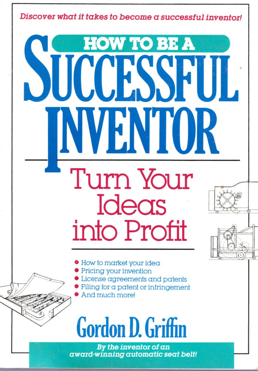 How to Be a Successful Inventor: Turn Your Ideas Into Profit