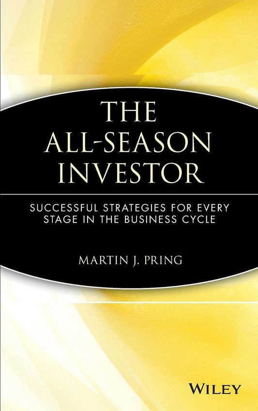 The All-Season Investor: Successful Strategies for Every Stage in the Business Cycle