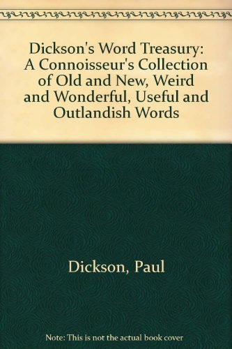 Dickson's Word Treasury: A Connoisseur's Collection of Old and New, Weird and Wonderful, Useful and Outlandish Words