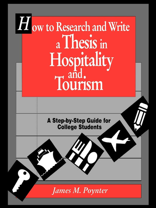 How to Research and Write a Thesis in Hospitality and Tourism: A Step-By-Step Guide for College Students - 3739