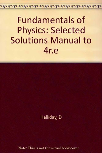 Fundamentals of Physics, , Solutions Manual