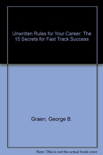 Unwritten Rules for Your Career: The 15 Secrets for Fast-Track Success - 5107