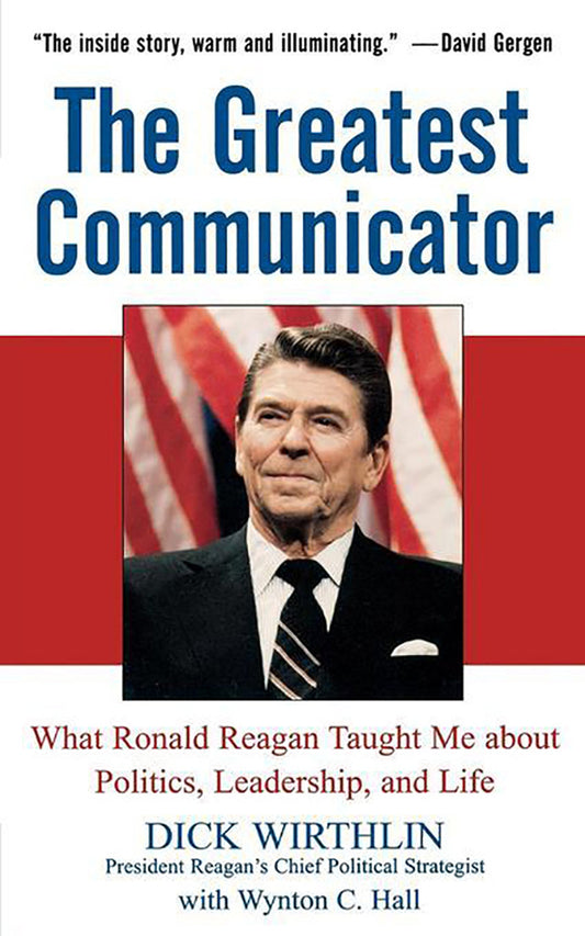 The Greatest Communicator: What Ronald Reagan Taught Me About Politics, Leadership, and Life - 6732