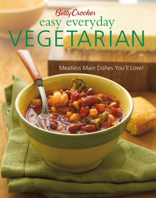 Betty Crocker Easy Everyday Vegetarian: Easy Meatless Main Dishes Your Family Will Love!
