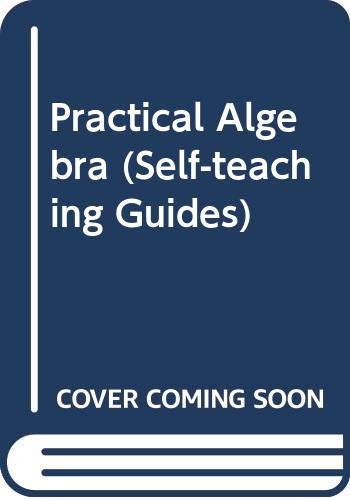 Practical Algebra (Self-Teaching Guides)