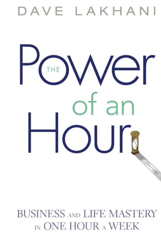 Power of An Hour: Business and Life Mastery in One Hour A Week - 6597