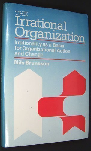 The Irrational Organization: Irrationality as a Basis for Organizational Action and Change - 5162
