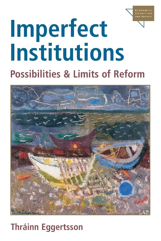 Imperfect Institutions: Possibilities and Limits of Reform (Economics, Cognition, And Society)