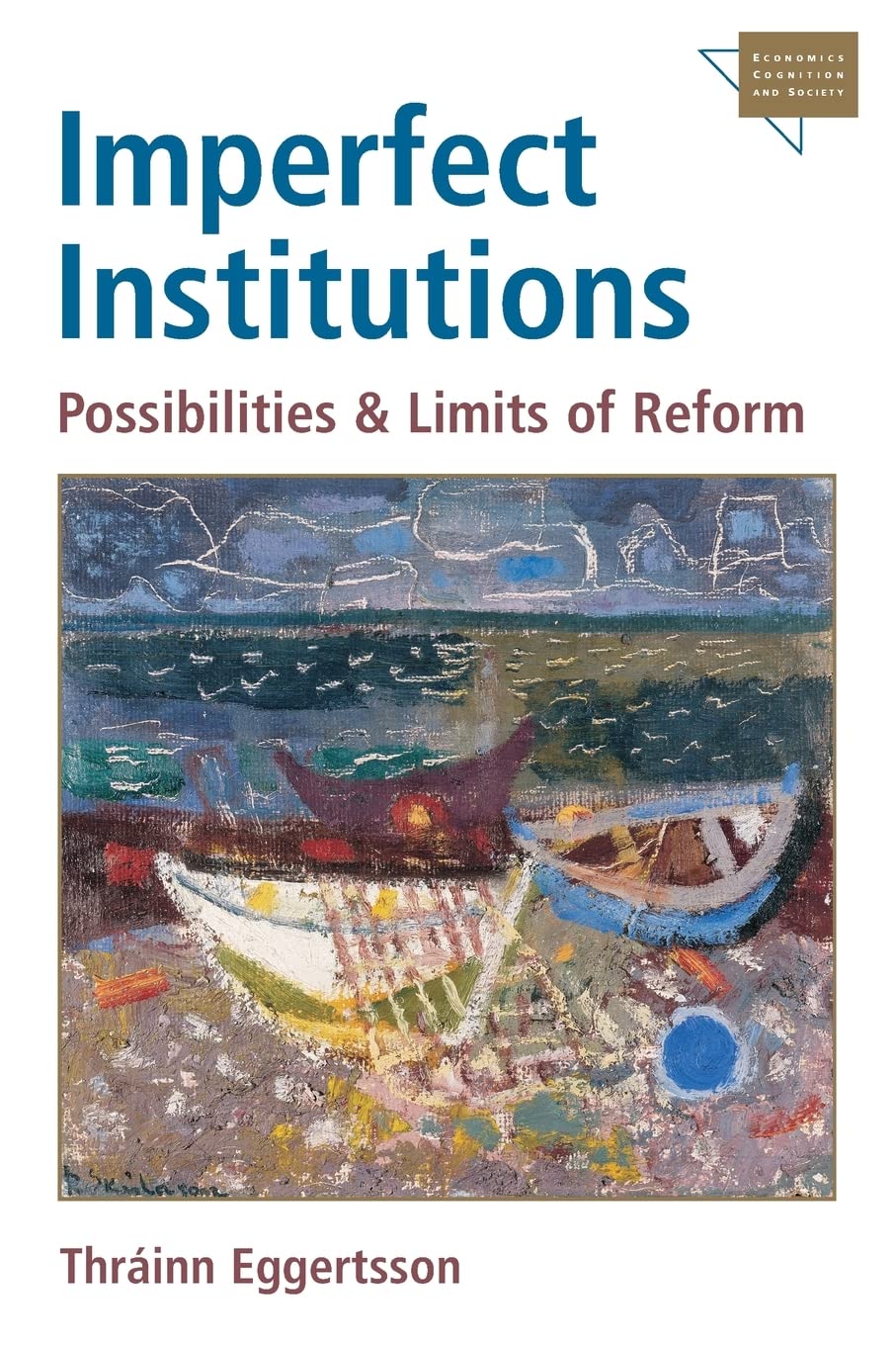 Imperfect Institutions: Possibilities and Limits of Reform (Economics, Cognition, And Society)