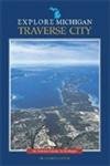 Explore Michigan--Traverse City (Insider's Guide to Michigan)
