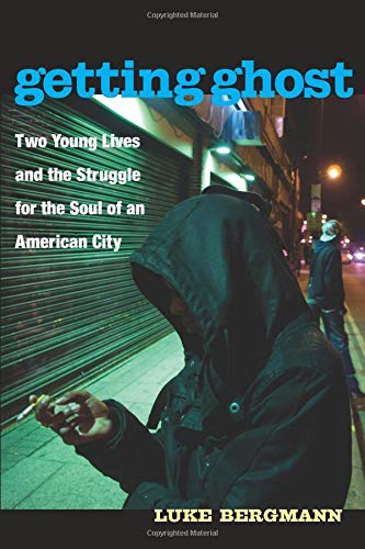 Getting Ghost: Two Young Lives and the Struggle for the Soul of an American City