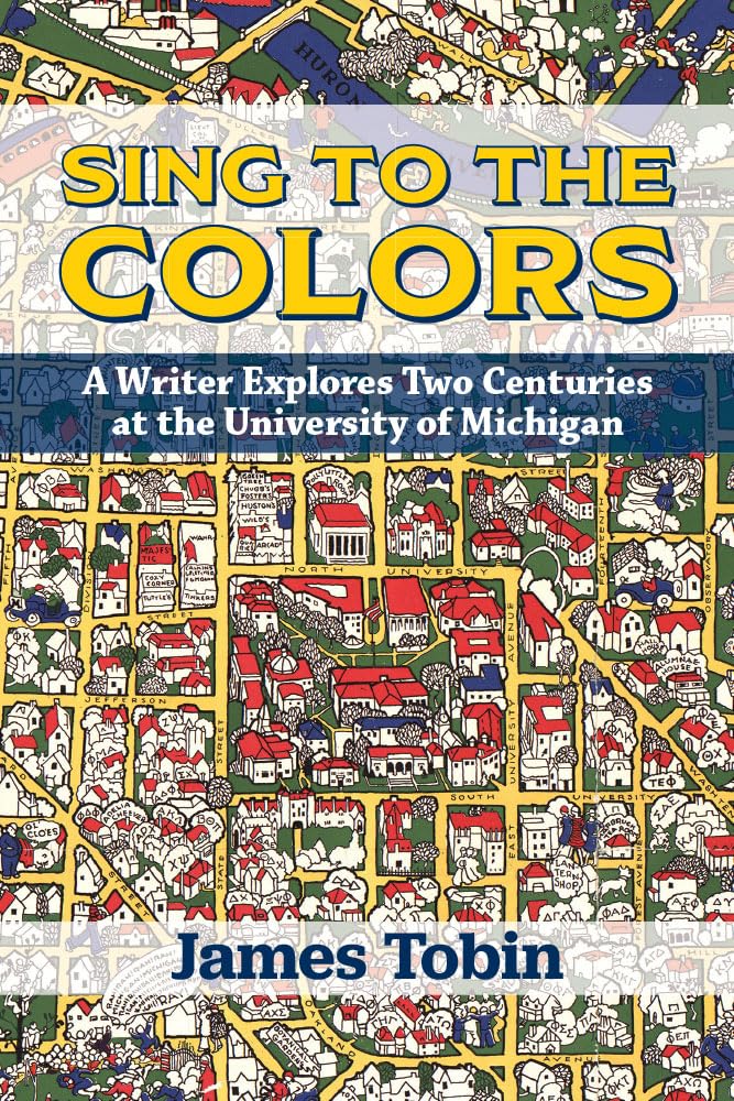 Sing to the Colors: A Writer Explores Two Centuries at the University of Michigan - 8056