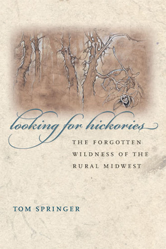 Looking for Hickories: The Forgotten Wildness of the Rural Midwest