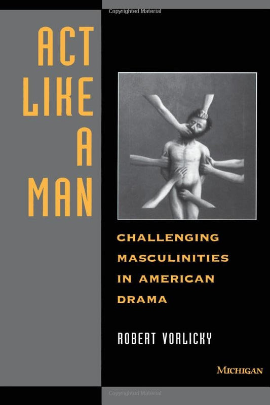 Act Like a Man: Challenging Masculinities in American Drama - 1532
