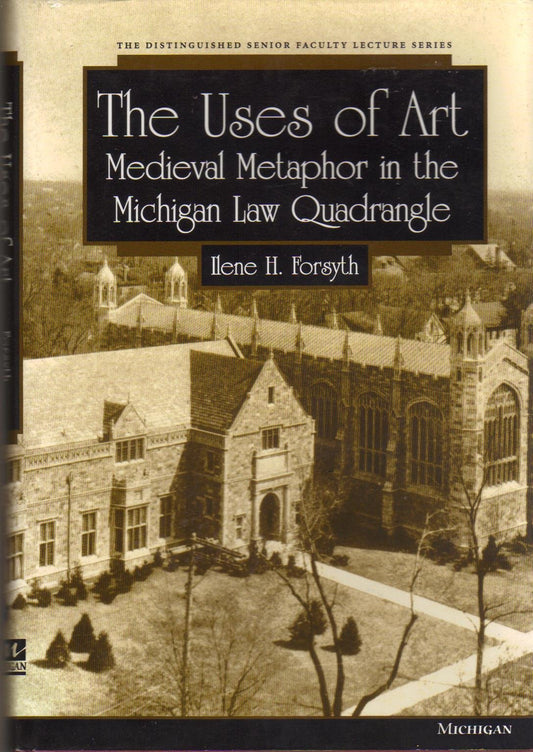 The Uses of Art: Medieval Metaphor in the Michigan Law Quadrangle (Distinguished Senior Faculty Lecture) - 3291