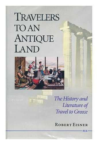 Travelers to an Antique Land: The History and Literature of Travel to Greece