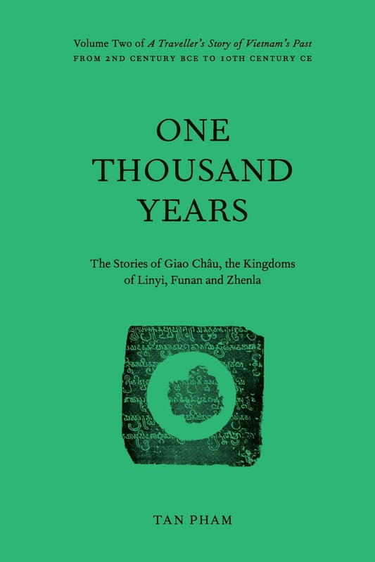 One Thousand Years - The Stories of Giao Châu, the Kingdoms of Linyi, Funan and Zhenla: Volume Two of “A Traveller’s Story of Vietnam’s Past” - 1725