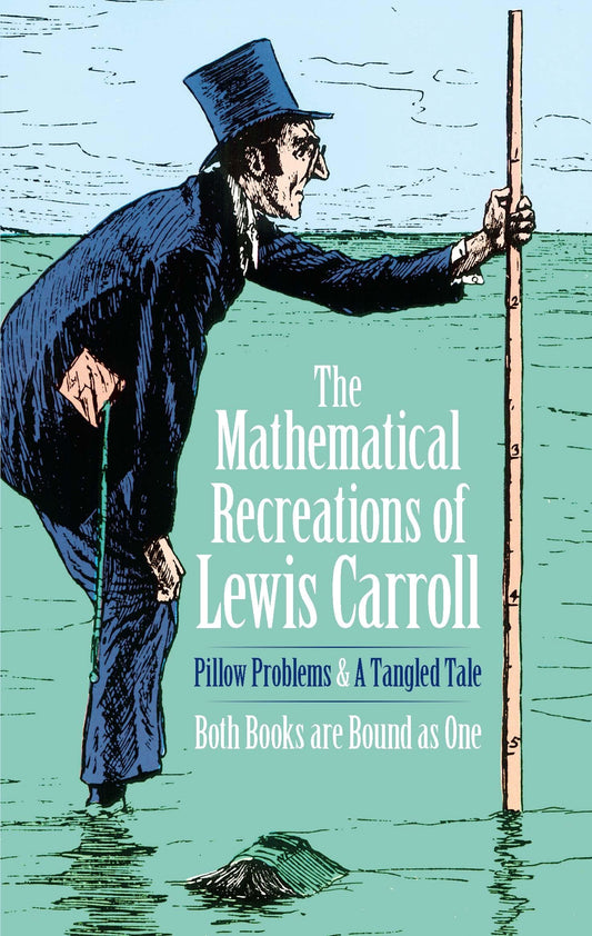 The Mathematical Recreations of Lewis Carroll: Pillow Problems and a Tangled Tale (Dover Math Games & Puzzles) - 9817