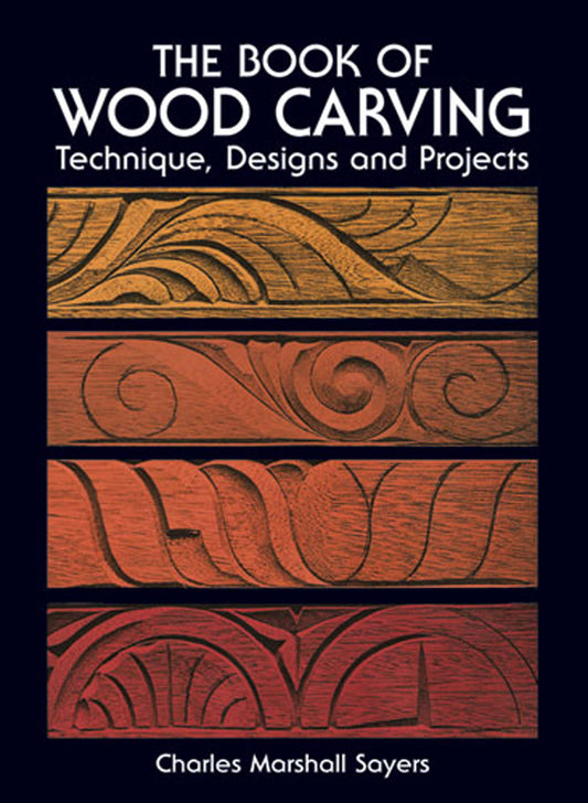 The Book of Wood Carving: Technique, Designs and Projects