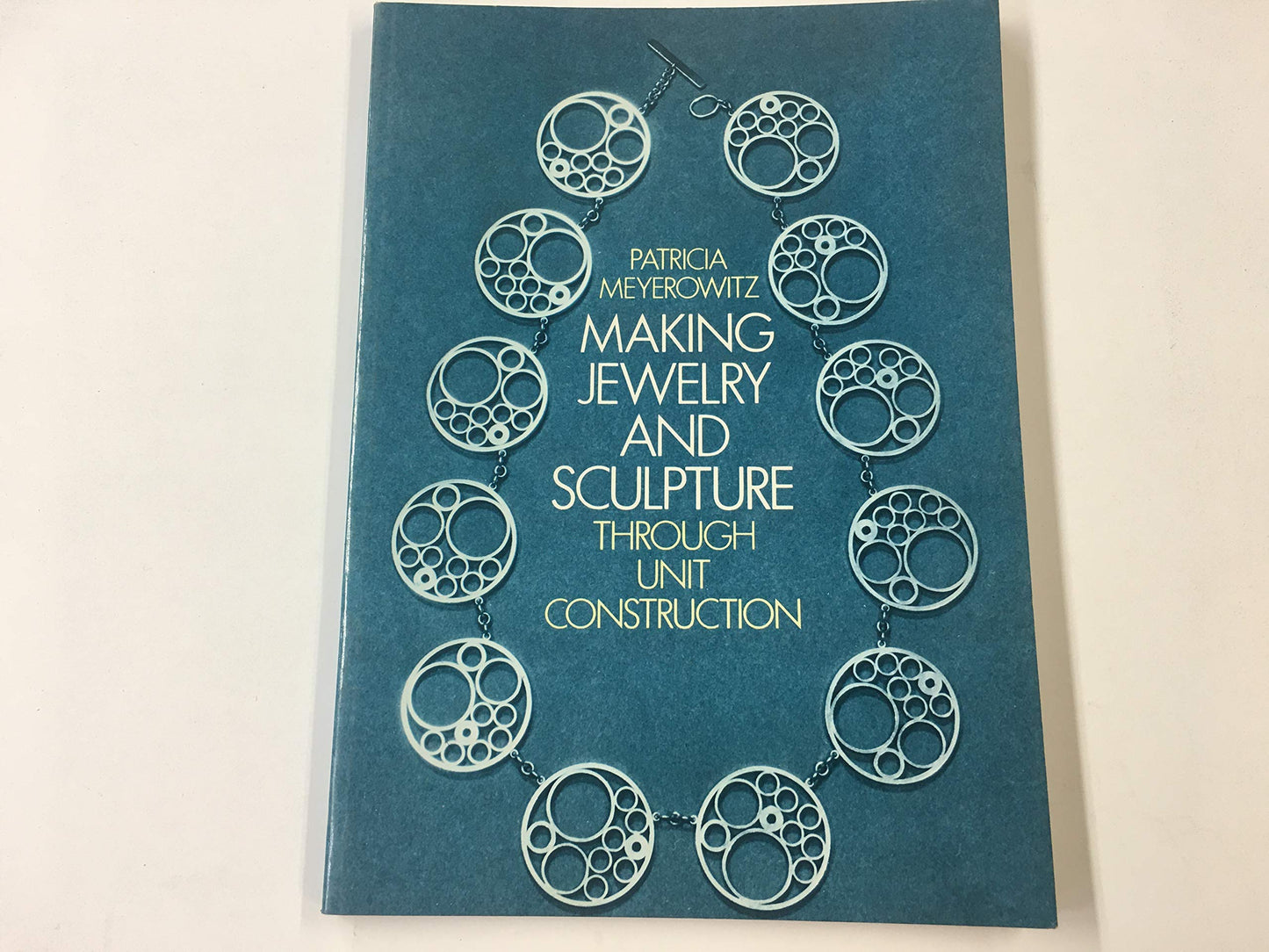 Making Jewelry and Sculpture Through Unit Construction. Reprint of the 1967 Ed Pub by Studio Vista Under Title - 4701