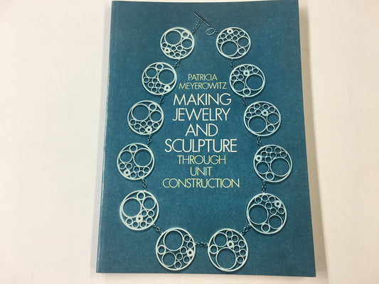 Making Jewelry and Sculpture Through Unit Construction. Reprint of the 1967 Ed Pub by Studio Vista Under Title - 4701