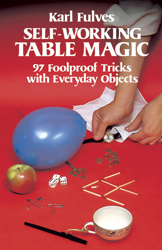 Self-Working Table Magic: 97 Foolproof Tricks with Everyday Objects (Dover Magic Books)