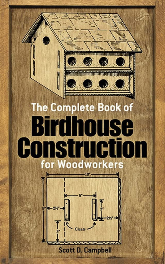 The Complete Book of Birdhouse Construction for Woodworkers (Dover Crafts: Woodworking) - 8213