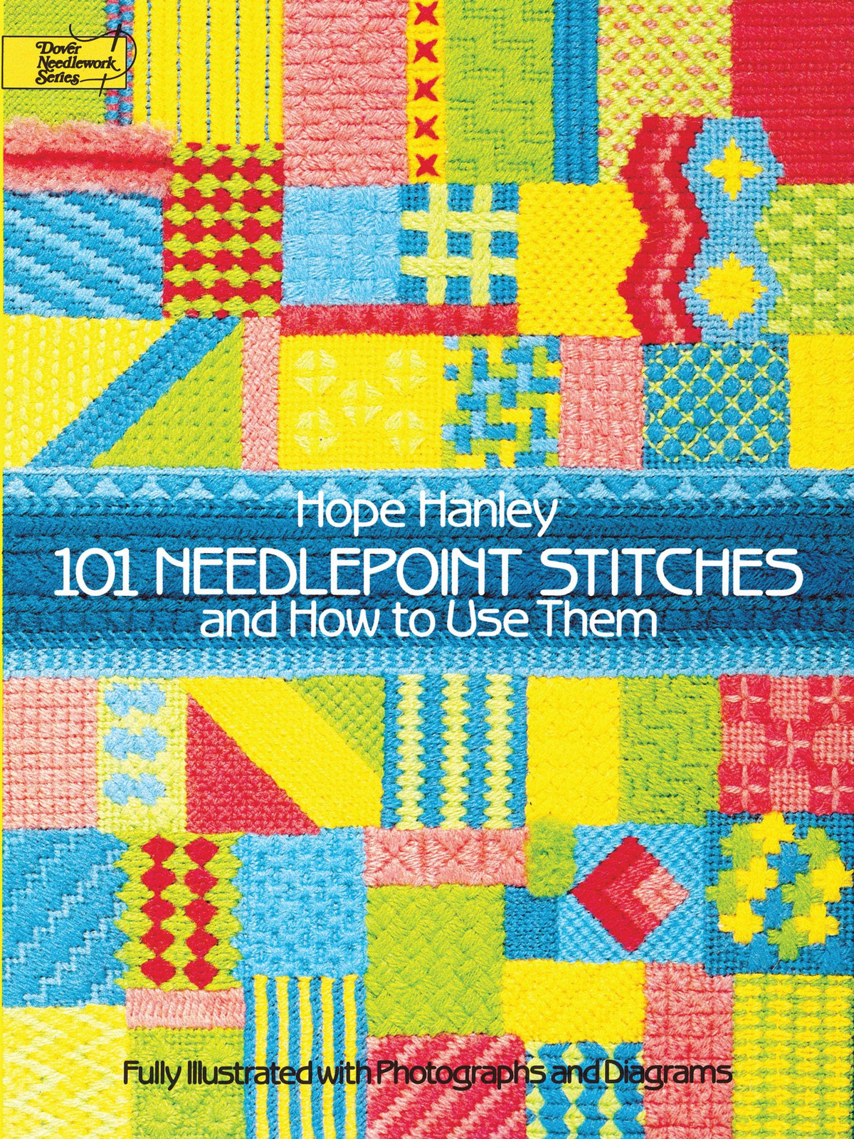 101 Needlepoint Stitches and How to Use Them: Fully Illustrated with Photographs and Diagrams (Dover Embroidery, Needlepoint)