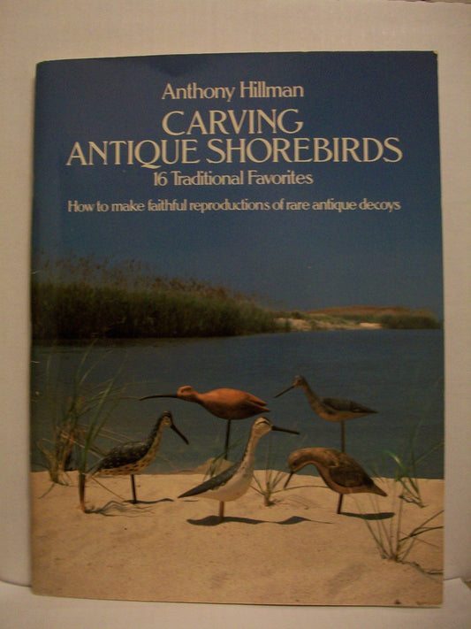 Carving Classic Regional Shorebirds: 16 Traditional Favorites- How to Make Faithful Reproductions of Rare Antique Decoys
