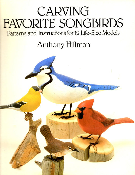 Carving Favorite Songbirds: Patterns and Instructions for 12 Life-Size Models