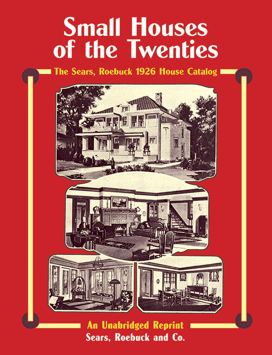 Sears, Roebuck Catalog of Houses, 1926: Small Houses of the Twenties - An Unabridged Reprint